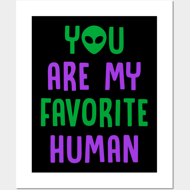 You Are My Favorite Human - Alien Wall Art by D3Apparels